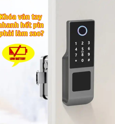 Khóa vân tay nhanh hết pin phải làm sao? 