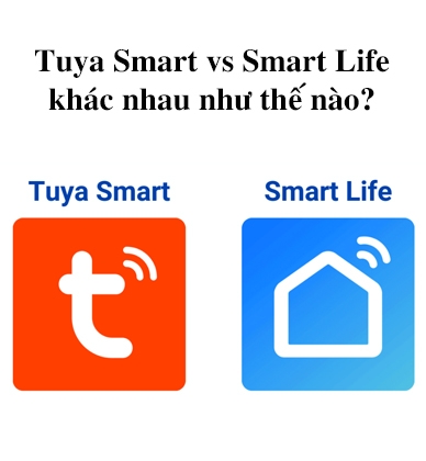 Tuya Smart và Smart Life khác nhau như thế nào?